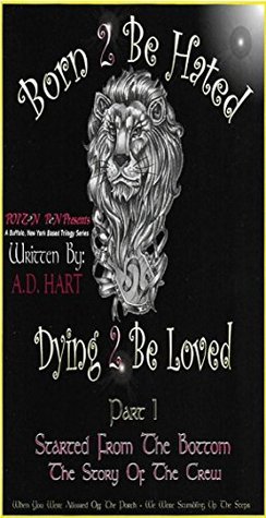 Read online Born 2 Be Hated - Dying 2 Be Loved (Started From The Bottom- The Story Of The Crew Book 1) - AD HART | PDF