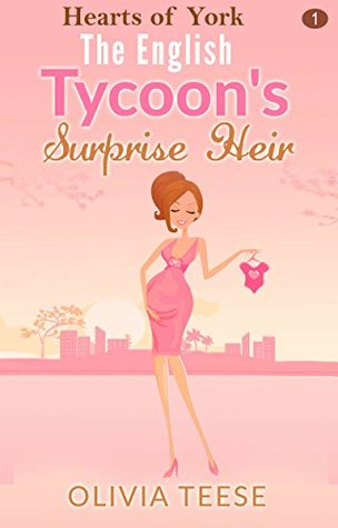 Read online The English Tycoon's Surprise Heir (Hearts of York Book 1) - Olivia Teese | PDF
