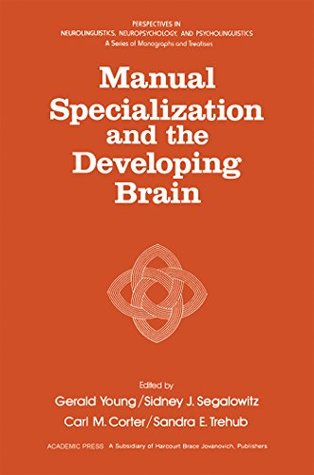 Download Manual Specialization and the Developing Brain (Perspectives in Neurolinguistics, Neuropsychology, & Psycholinguistics) - Gerald Young | PDF