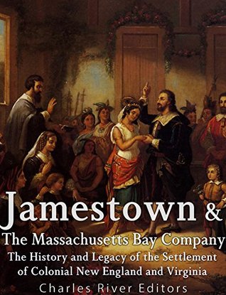 Download Jamestown and the Massachusetts Bay Colony: The History and Legacy of the Settlement of Colonial New England and Virginia - Charles River Editors | ePub