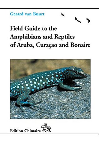Read online Field Guide to the Amphibians and Reptiles of ARuba, Curacao and Bonaire - G.van Buurt | PDF
