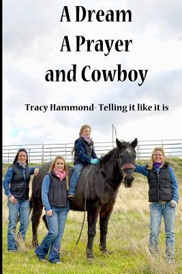 Download A Dream, A Prayer, And Cowboy: Tracy Hammond- Telling it like it is - Tracy Hammond file in PDF