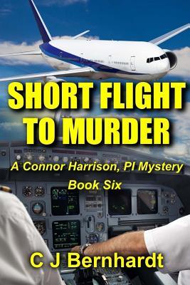 Read online Short Flight to Murder: A Connor Harrison, Pi Mystery Book Six - C.J. Bernhardt file in PDF
