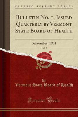 Download Bulletin No. 1, Issued Quarterly by Vermont State Board of Health, Vol. 2: September, 1901 (Classic Reprint) - Vermont State Board of Health file in ePub