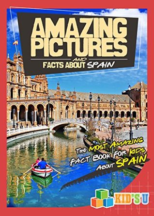 Download Amazing Pictures and Facts About Spain: The Most Amazing Fact Book for Kids About Spain - Mina Kelly file in PDF