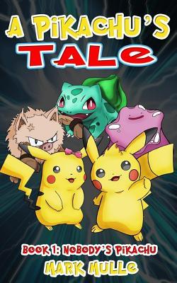 Read online A Pikachu's Tale (Book One): Nobody's Pikachu (an Unofficial Pokemon Go Diary Book for Kids Ages 6 - 12 (Preteen) - Mark Mulle file in ePub