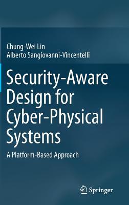 Read Security-Aware Design for Cyber-Physical Systems: A Platform-Based Approach - Chung-Wei Lin file in PDF