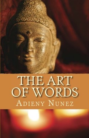 Read online The Art Of Words: The Art Of Words is a spontaneous book with no chapters allowing your energy to attract any page. Including personal mantras and  the mind, meditation and much more. - Adieny Núñez file in PDF