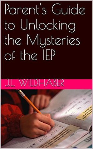 Download Parent's Guide to Unlocking the Mysteries of the IEP - J.L. Wildhaber | PDF