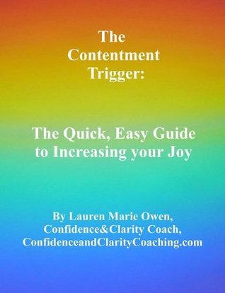 Read online The Contentment Trigger: The Quick, Easy Guide to Increasing Your Joy! - Lauren Owen | PDF