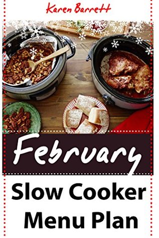 Read February's Slow Cooker Menu Plan: A Must Have Winter Collection for Your Slow Cooker Cookbook - Karen Barrett | ePub