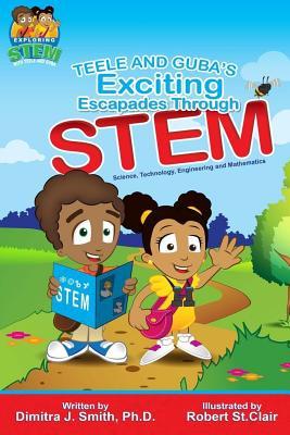 Read Teele and Guba's Exciting Escapades Through Stem - Dr Dimitra J Smith | ePub
