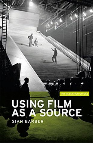 Download Using film as a source (IHR Research Guides MUP) - Sian Barber | PDF