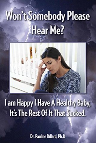 Download Won't Somebody Please Hear Me?: I Am Happy I Have a Healthy Baby, It's The Rest Of It That Sucked - Pauline Dillard | PDF