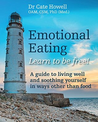 Download Emotional Eating: Learn to be free! A guide to living well and soothing yourself in ways other than food - Cate Howell file in ePub