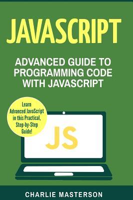 Download JavaScript: Advanced Guide to Programming Code with JavaScript - Charlie Masterson | PDF