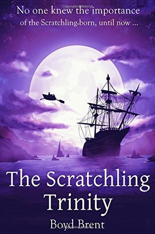 Read online The Scratchling Trinity: a magical adventure for children ages 9-15 - Boyd Brent file in PDF