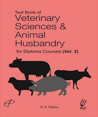 Read online Text Book of Veterinary Sciences & Animal Husbandry for Diploma Courses - Om Prakash Mishra | PDF