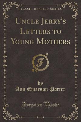 Read Uncle Jerry's Letters to Young Mothers (Classic Reprint) - Ann Emerson Porter | PDF