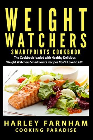 Download Weight Watchers SmartPoints Cookbook: The Cookbook loaded with Healthy Delicious Weight Watchers SmartPoints Recipes You'll Love to eat!(Weight Watchers cookbook,weight watchers ultimate,smartpoints) - Harley Farnham file in ePub