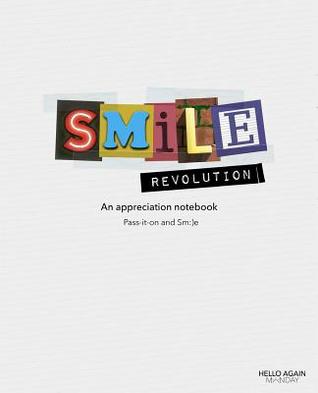Read online Smile Revolution: A Pass-It-On Appreciation Notebook - Sean Cloutier | ePub