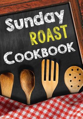 Read Sunday Roast Cookbook: Blank Recipe Cookbook, 7 X 10, 100 Blank Recipe Pages - NOT A BOOK file in PDF