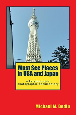 Read Must See Places in USA and Japan: A kaleidoscopic photographic documentary - Michael Dediu file in ePub