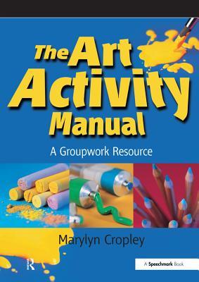 Read online The Art Activity Manual: A Groupwork Resource - Marylyn Cropley | PDF