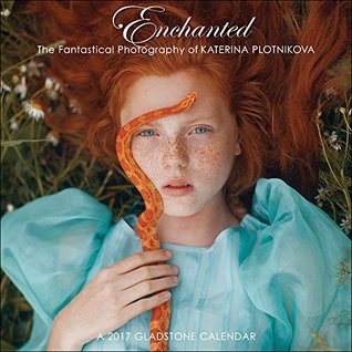 Download Enchanted: The Fantastical Photography of Katerina Plotkinova 2017 Calendar - Katerina Plotkinova file in PDF