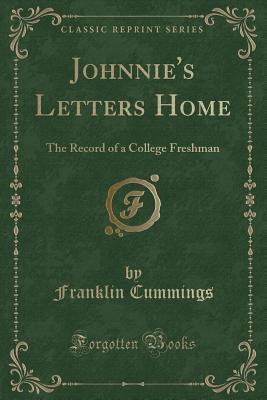 Read Johnnie's Letters Home: The Record of a College Freshman (Classic Reprint) - Franklin Cummings file in PDF