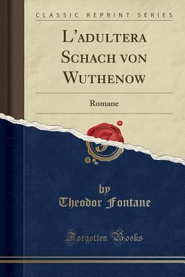 Download L'Adultera Schach Von Wuthenow: Romane (Classic Reprint) - Theodor Fontane file in PDF