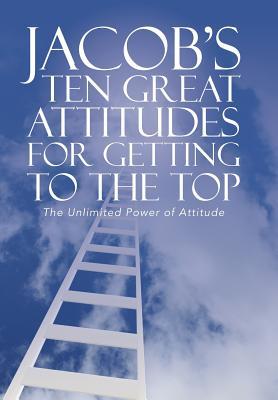 Download Jacob's Ten Great Attitudes for Getting to the Top: The Unlimited Power of Attitude - Philip U Nkwocha file in PDF