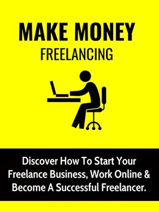 Download Make Money Freelancing: Discover How To Start Your Freelance Business, Work Online & Become A Successful Freelancer! - King Passive file in PDF