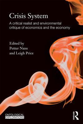 Read Crisis System: A Critical Realist and Environmental Critique of Economics and the Economy - Petter Naess | ePub