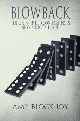Read online Blowback: The Unintended Consequences of Exposing a Fraud - Amy Block Joy | ePub