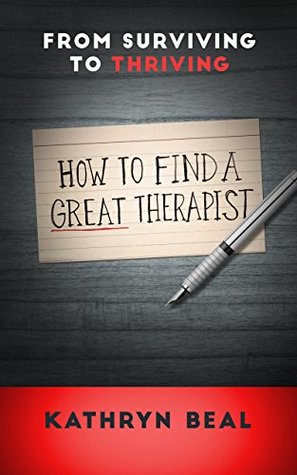 Read online How to Find a Great Therapist: From Surviving to Thriving - Kathryn Beal file in ePub