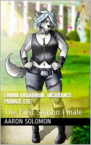 Read Emma Vardaman: Insurance Private Eye: The First Season Finale (Vardaman Private Eye Book 14) - Aaron Solomon file in PDF
