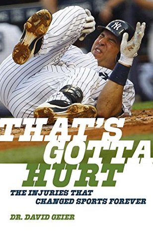Read That's Gotta Hurt: The Injuries That Changed Sports Forever - David Geier file in ePub