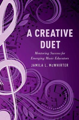 Download A Creative Duet: Mentoring Success for Emerging Music Educators - Jamila McWhirter | ePub