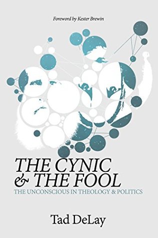 Read online The Cynic and the Fool: The Unconscious in Theology & Politics - Tad DeLay file in ePub