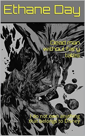 Read Dead man without fairy tales: I do not own anything that belongs to Disney - Ethane Day file in PDF