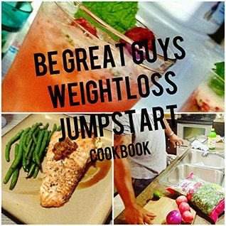Download Be Great Guy's Weight Loss Jumpstart: Cookbook - Harold Logan III file in PDF