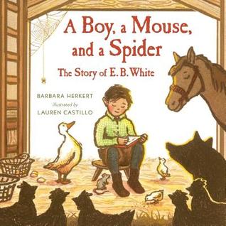 Read A Boy, a Mouse, and a Spider: The Story of E. B. White - Barbara Herkert file in PDF