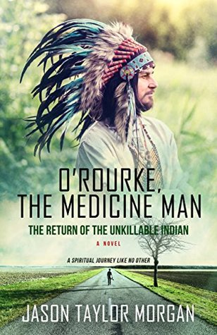 Download O'Rourke, The Medicine Man The Return of the Unkillable Indian - Jason Taylor Morgan file in PDF
