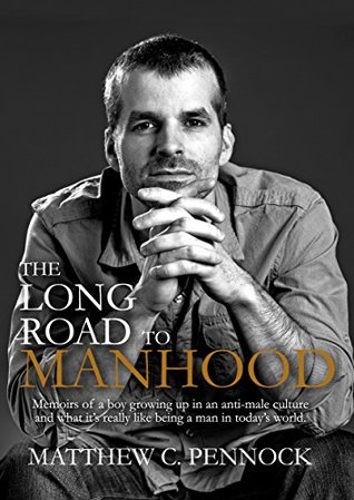 Read online The Long Road to Manhood: Memoirs of a Boy Growing Up in an Anti-Male Culture - Matthew Pennock | ePub
