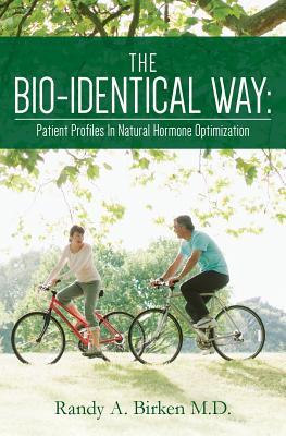 Read The Bio-Identical Way: Patient Profiles In Natural Hormone Optimization - Randy A Birken M D file in PDF
