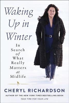 Read online Waking Up in Winter: In Search of What Really Matters at Midlife - Cheryl Richardson | ePub