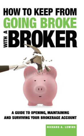 Download How to Keep from Going Broke with a Broker: A Guide to Opening, Maintaining and Surviving Your Brokerage Account - Richard A. Lewins file in PDF