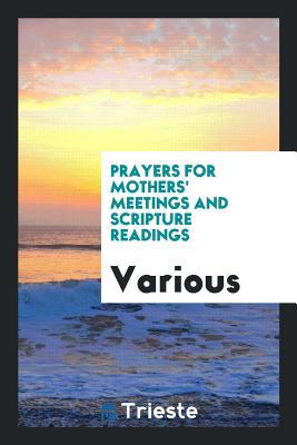 Read Prayers for Mothers' Meetings and Scripture Readings - Various file in ePub