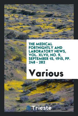 Download The Medical Fortnightly and Laboratory News, Vol. XLVII, No. 9, September 15, 1915, Pp. 248 - 282 - Various file in ePub
